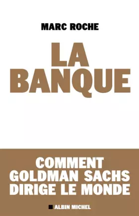 Couverture du produit · La banque - Comment Goldman Sachs dirige le monde