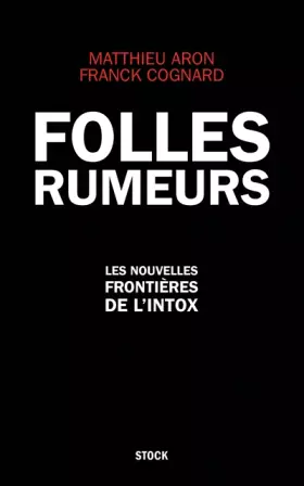 Couverture du produit · Folles rumeurs: Les nouvelles frontières de l'intox