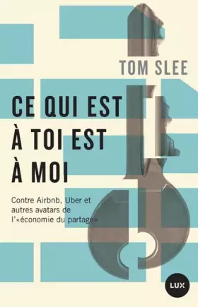 Couverture du produit · Ce qui est à toi est à moi : Contre Airbnb, Uber et autres avatars de "l'économie du partage"