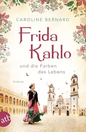 Couverture du produit · Frida Kahlo und die Farben des Lebens: Roman (Mutige Frauen zwischen Kunst und Liebe, Band 11)