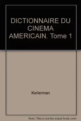 Couverture du produit · DICTIONNAIRE DU CINEMA AMERICAIN. Tome 1