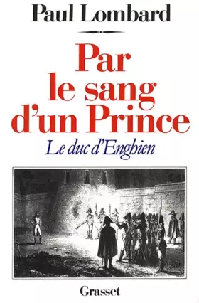 Couverture du produit · PAR LE SANG D'UN PRINCE. Le duc d'Enghien