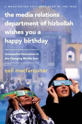 Couverture du produit · Media Relations Department of Hizbollah Wishes You a Happy Birthday: Unexpected Encounters in the Changing Middle East