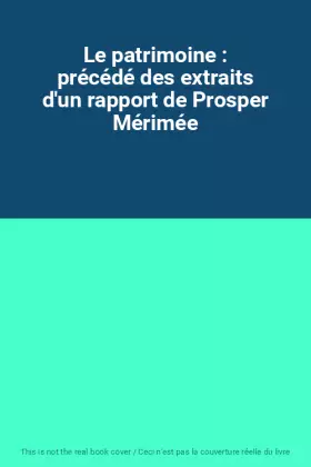 Couverture du produit · Le patrimoine : précédé des extraits d'un rapport de Prosper Mérimée