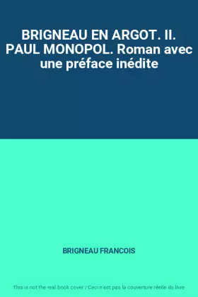 Couverture du produit · BRIGNEAU EN ARGOT. II. PAUL MONOPOL. Roman avec une préface inédite