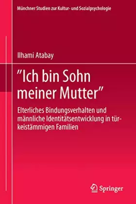 Couverture du produit · "Ich bin Sohn meiner Mutter": Elterliches Bindungsverhalten und männliche Identitätsentwicklung in türkeistämmigen Familien (Mü
