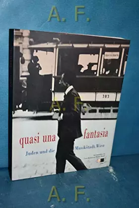 Couverture du produit · Quasi una fantasia: Juden und die Musikstadt Wien. Ausstellungskatalog