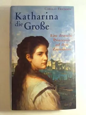 Couverture du produit · Katharina die Große. Eine deutsche Prinzessin auf dem Zarenthron.