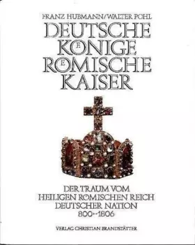 Couverture du produit · Deutsche Könige, Römische Kaiser. Der Traum vom heiligen Römischen Reich deutscher Nation