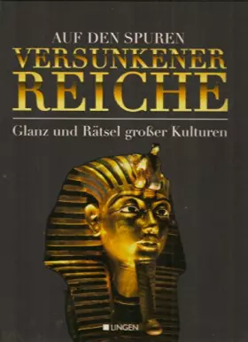 Couverture du produit · Auf den Spuren versunkener Reiche - Glanz und Rätsel großer Kulturen, - Autorenkollektiv