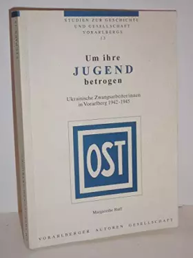 Couverture du produit · Um ihre Jugend betrogen...: Ukrainische Zwangsarbeiter/innen in Vorarlberg 1942-1945 (Studien zur Geschichte und Gesellschaft V