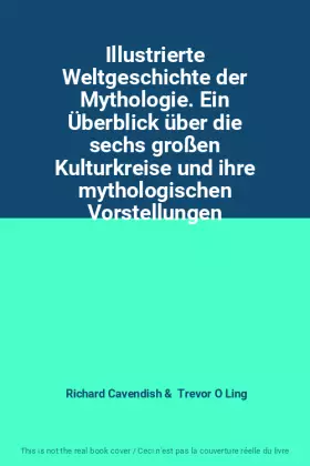 Couverture du produit · Illustrierte Weltgeschichte der Mythologie. Ein Überblick über die sechs großen Kulturkreise und ihre mythologischen Vorstellun