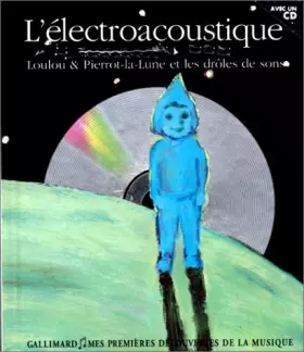 Couverture du produit · L'électroacoustique: Loulou & Pierrot-la-Lune et les drôles de sons