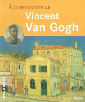 Couverture du produit · A la rencontre de Vincent Van Gogh
