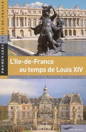 Couverture du produit · L'Ile-de-France au temps de Louis XIV (1661-1715)