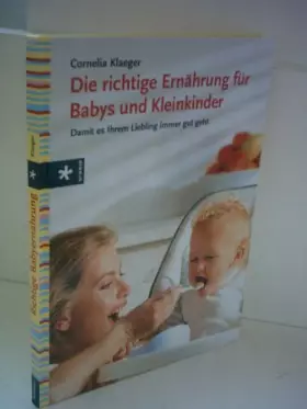 Couverture du produit · Die richtige Ernährung für Babys und Kleinkinder: Damit es Ihrem Liebling immer gut geht