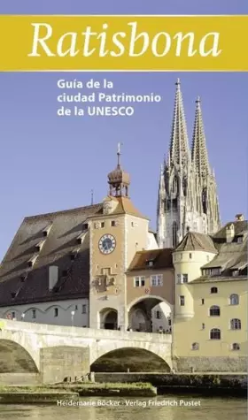 Couverture du produit · Ratisbona: Guia de la ciudad Patrimonio de la UNESCO - spanische Ausgabe (Regensburg - UNESCO Weltkulturerbe)
