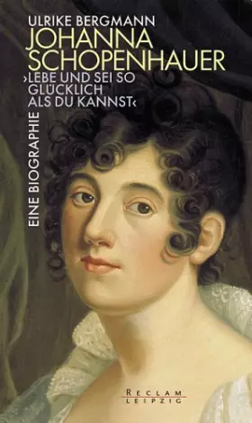 Couverture du produit · Johanna Schopenhauer. "Lebe und sei so glücklich als du kannst". Romanbiographie