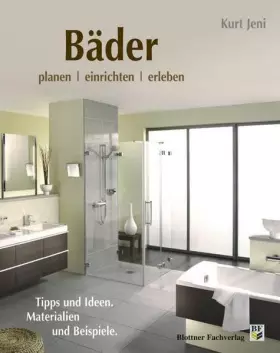 Couverture du produit · Bäder planen, einrichten, erleben: Tipps und Ideen. Materialien und Beispiele