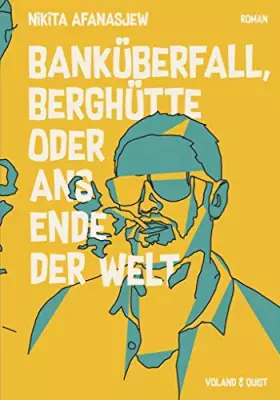 Couverture du produit · Banküberfall, Berghütte oder ans Ende der Welt: Roman