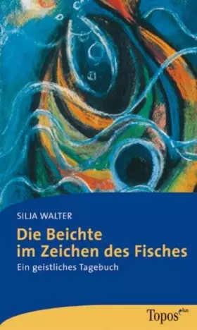Couverture du produit · Die Beichte im Zeichen des Fisches: Ein geistliches Tagebuch (Topos plus - Taschenbücher)