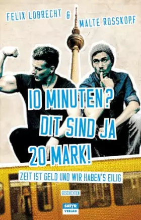 Couverture du produit · 10 Minuten? Dit sind ja 20 Mark!: Zeit ist Geld und wir haben's eilig!