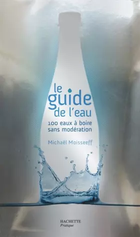 Couverture du produit · Le guide de l'eau : 100 eaux à boire sans modération
