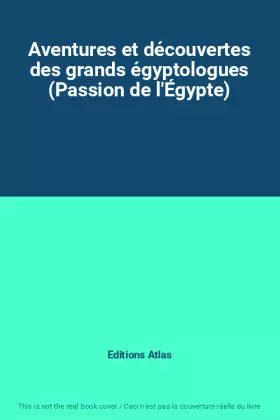Couverture du produit · Aventures et découvertes des grands égyptologues (Passion de l'Égypte)