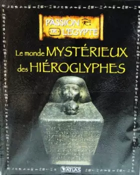 Couverture du produit · Livre Edition ATLAS PASSION DE L'EGYPTE " Le monde mystérieux des Hiéroglyphes "