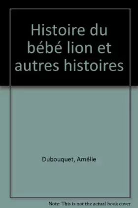 Couverture du produit · Histoire du bébé lion et autres histoires