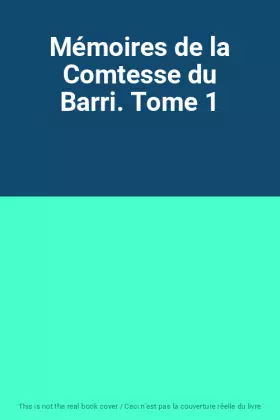 Couverture du produit · Mémoires de la Comtesse du Barri. Tome 1