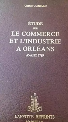 Couverture du produit · Étude sur le commerce et l'industrie à Orléans avant 1789