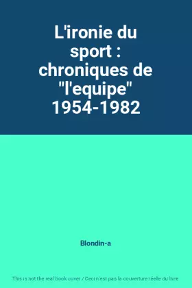 Couverture du produit · L'ironie du sport : chroniques de "l'equipe" 1954-1982