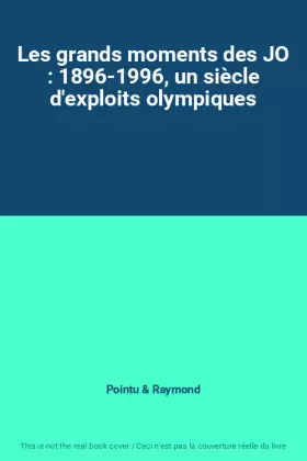 Couverture du produit · Les grands moments des JO : 1896-1996, un siècle d'exploits olympiques