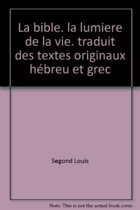 Couverture du produit · La bible. la lumiere de la vie. traduit des textes originaux hébreu et grec