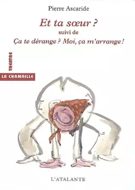 Couverture du produit · Et ta soeur ? : Suivi de Ca te dérange ? Moi ça m'arrange !