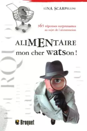 Couverture du produit · Alimentaire mon cher Watson !: 365 réponses surprenantes au sujet de l'alimentation