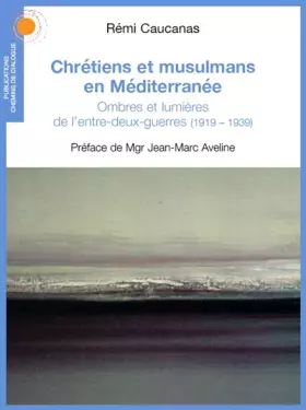 Couverture du produit · Chrétiens et musulmans en Méditerranée. Le tournant de l'Entre-deux-guerres (1919 -1939)