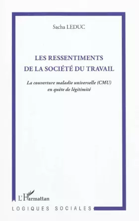 Couverture du produit · Les ressentiments de la société du travail : La couverture maladie universelle (CMU) en quête de légitimité