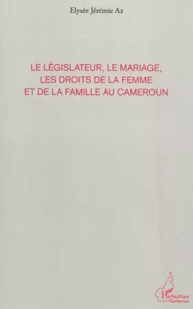 Couverture du produit · Le législateur, le mariage, les droits de la femme et de la famille au Cameroun
