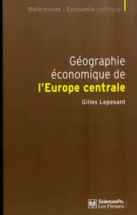 Couverture du produit · Géographie économique de l'Europe centrale: Recomposition et européanisation des territoires