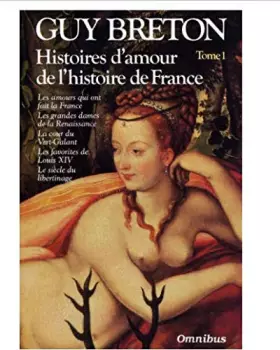 Couverture du produit · HISTOIRES D'AMOUR DE L'HISTOIRE DE FRANCE.TOME 1.LES AMOURS QUI ONT FAIT LA FRANCE.LES GRANDES DAMES DE LA RENAISSANCE.LA COUR 
