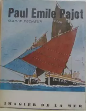 Couverture du produit · Paul-Émile Pajot : Marin pêcheur, imagier de la mer (Collection Univers des hommes)