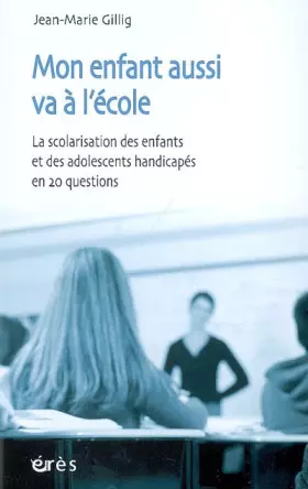 Couverture du produit · Mon enfant aussi va à l'école : La scolarisation des enfants et des adolescents handicapés en 20 questions