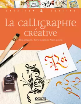 Couverture du produit · La calligraphie créative: Objets calligraphiés - Lettres et alphabets - Papiers et cartes