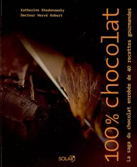 Couverture du produit · 100% Chocolat : La saga du chocolat enrobée de 40 recettes gourmandes