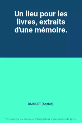 Couverture du produit · Un lieu pour les livres, extraits d'une mémoire.