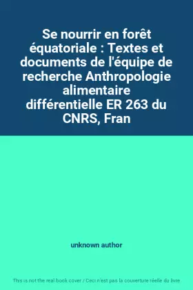 Couverture du produit · Se nourrir en forêt équatoriale : Textes et documents de l'équipe de recherche Anthropologie alimentaire différentielle ER 263 