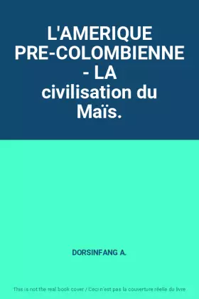 Couverture du produit · L'AMERIQUE PRE-COLOMBIENNE - LA civilisation du Maïs.
