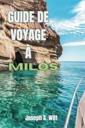 Couverture du produit · GUIDE DE VOYAGE À MILOS: Découvrez les secrets et les aventures inoubliables, Découvrez les îles : vos Cyclades ultimes Voyage